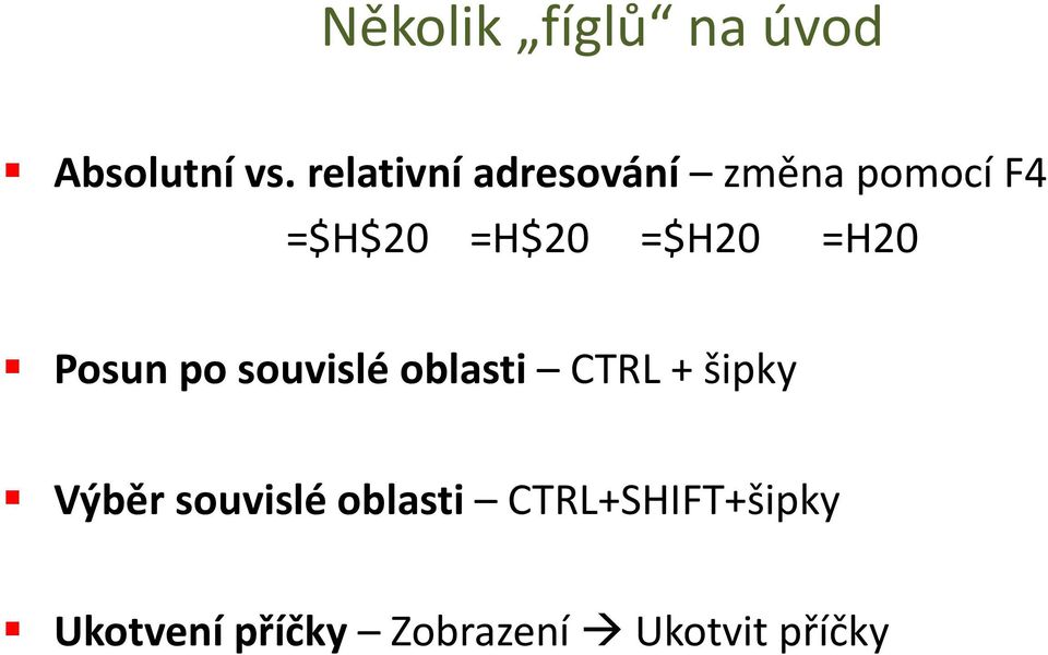 =$H20 =H20 Posun po souvislé oblasti CTRL + šipky