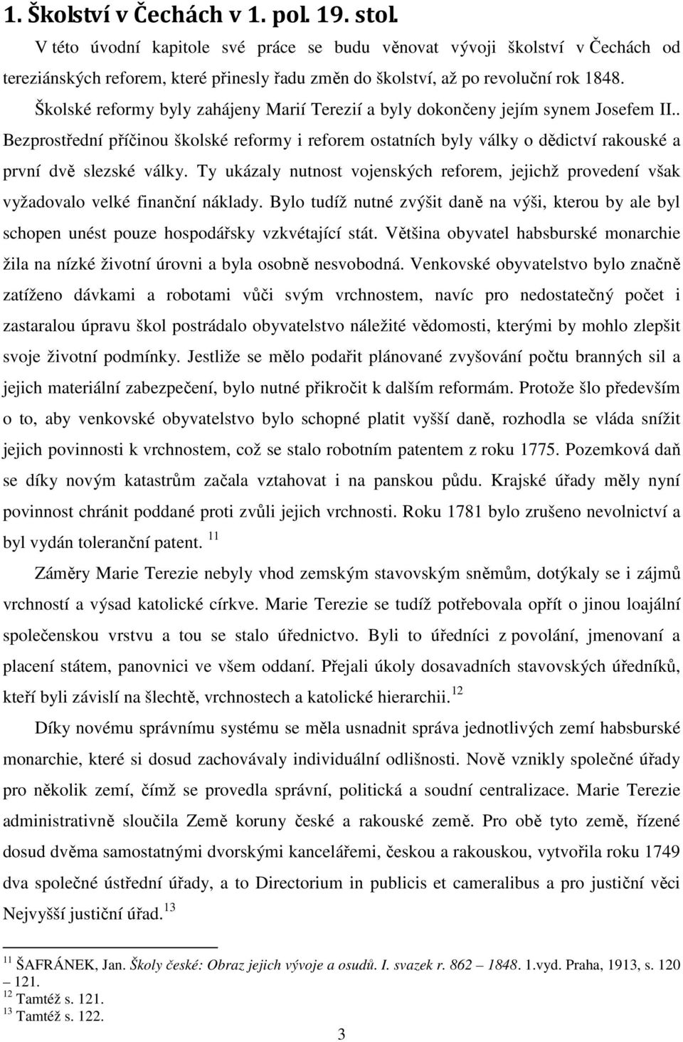 Školské reformy byly zahájeny Marií Terezií a byly dokončeny jejím synem Josefem II.