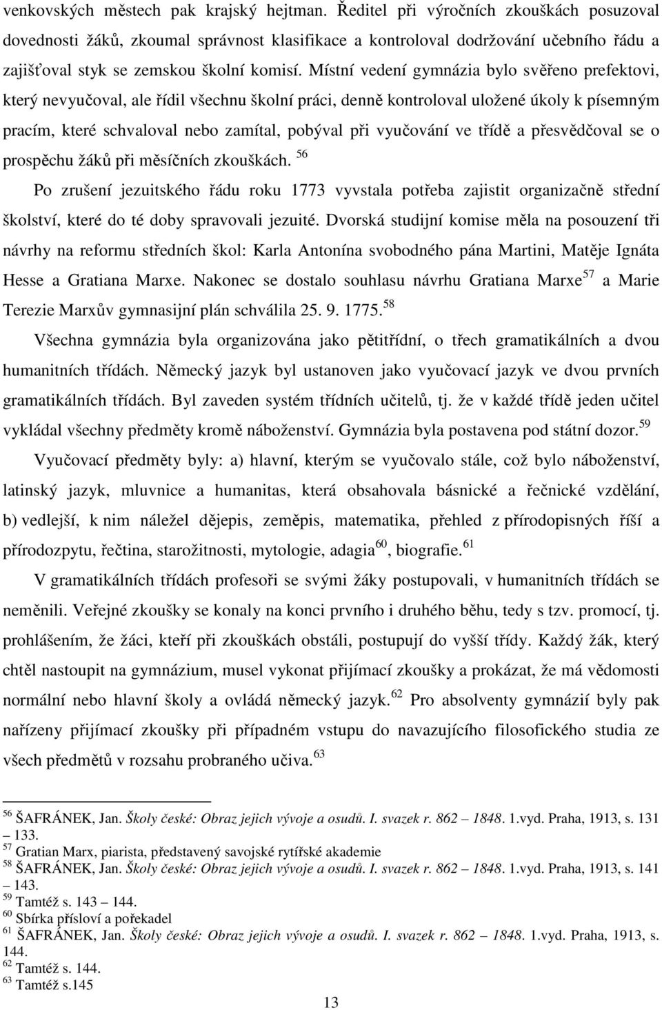 Místní vedení gymnázia bylo svěřeno prefektovi, který nevyučoval, ale řídil všechnu školní práci, denně kontroloval uložené úkoly k písemným pracím, které schvaloval nebo zamítal, pobýval při