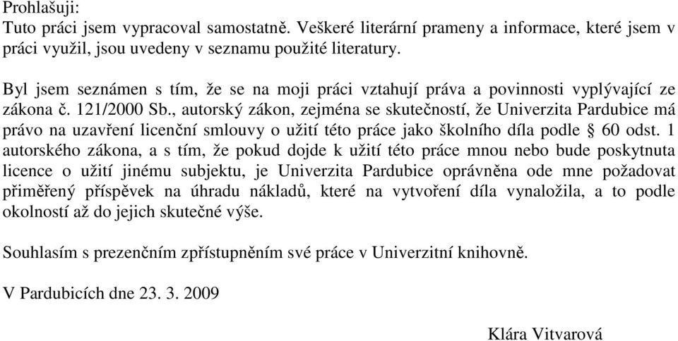 , autorský zákon, zejména se skutečností, že Univerzita Pardubice má právo na uzavření licenční smlouvy o užití této práce jako školního díla podle 60 odst.