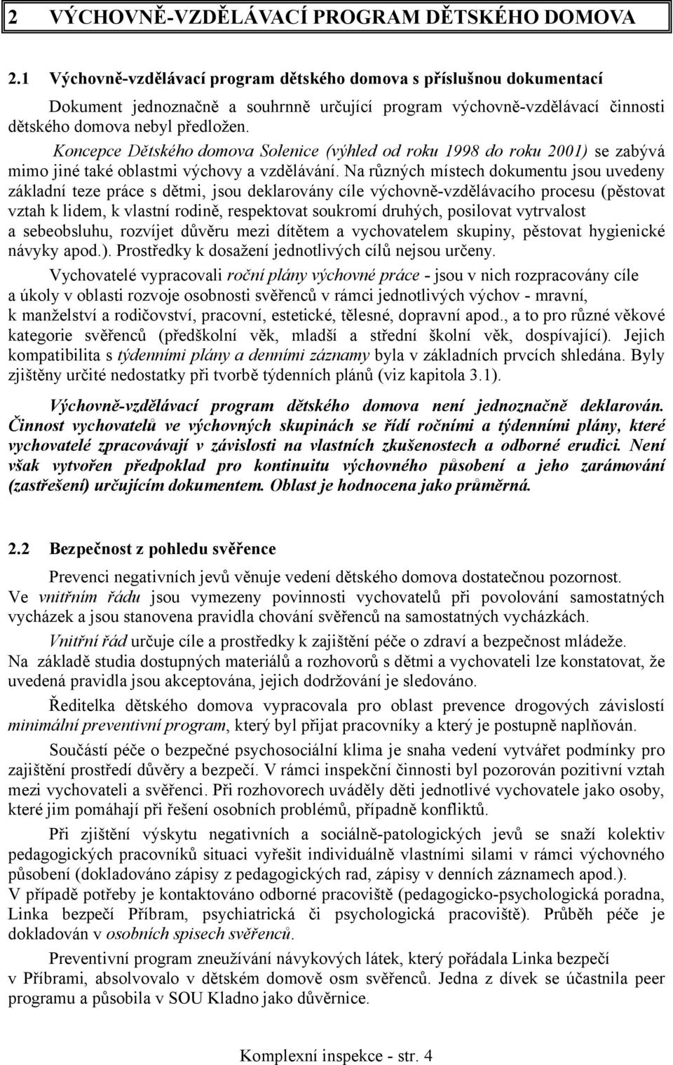 Koncepce Dětského domova Solenice (výhled od roku 1998 do roku 2001) se zabývá mimo jiné také oblastmi výchovy a vzdělávání.