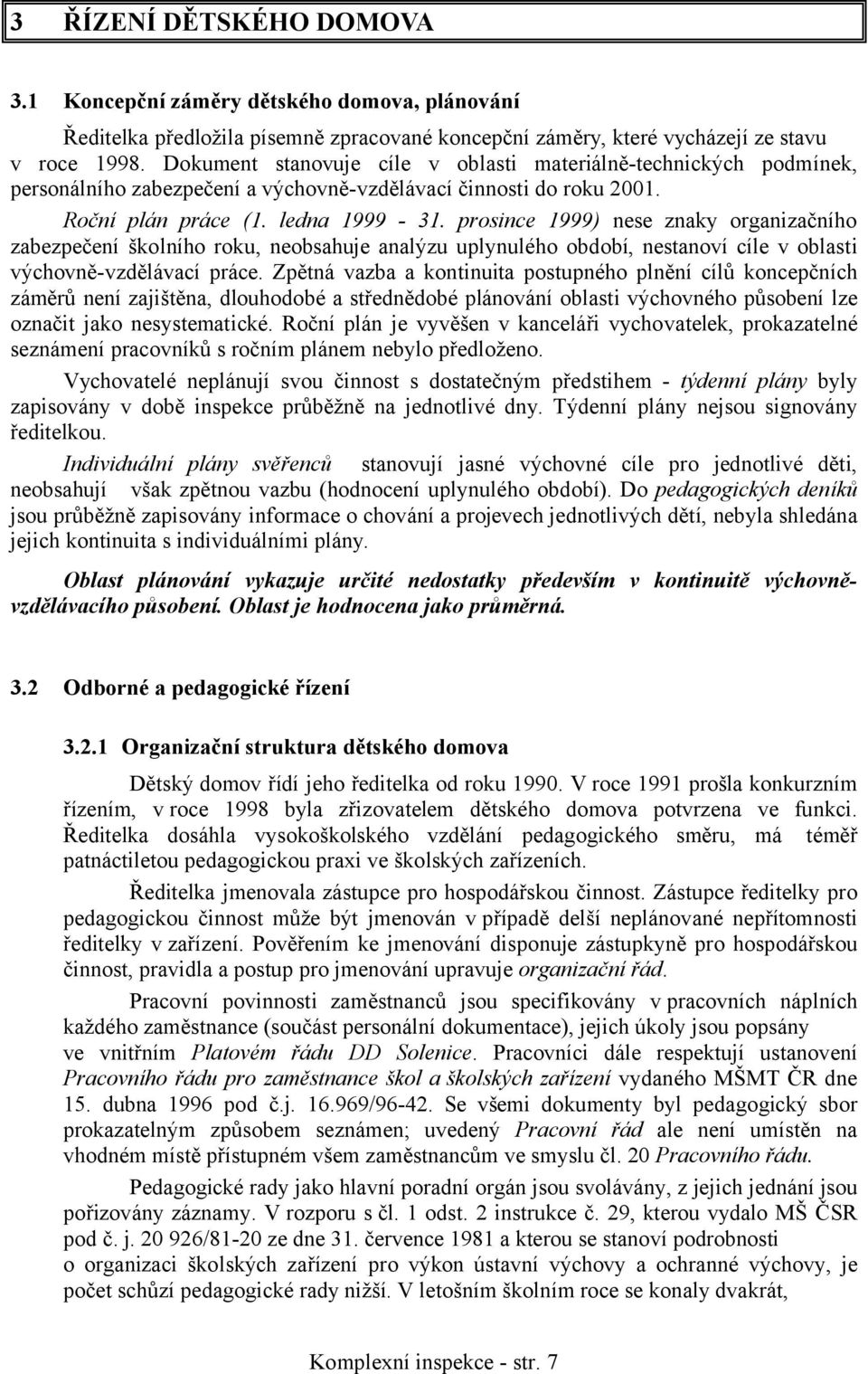 prosince 1999) nese znaky organizačního zabezpečení školního roku, neobsahuje analýzu uplynulého období, nestanoví cíle v oblasti výchovně-vzdělávací práce.