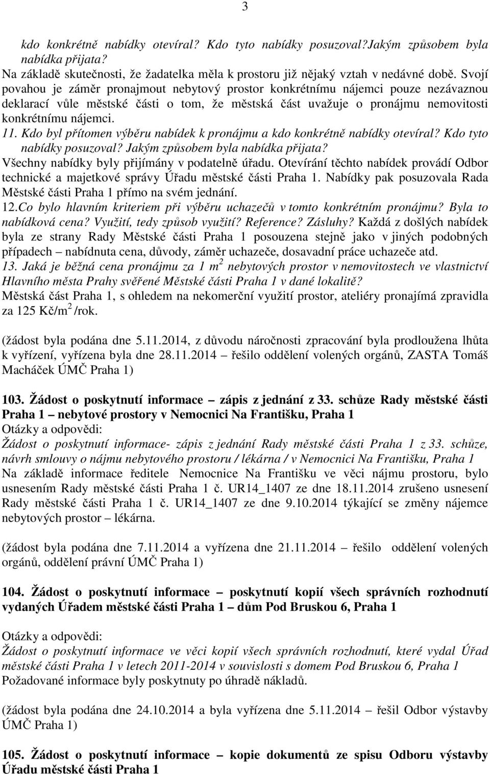 Kdo byl přítomen výběru nabídek k pronájmu a kdo konkrétně nabídky otevíral? Kdo tyto nabídky posuzoval? Jakým způsobem byla nabídka přijata? Všechny nabídky byly přijímány v podatelně úřadu.