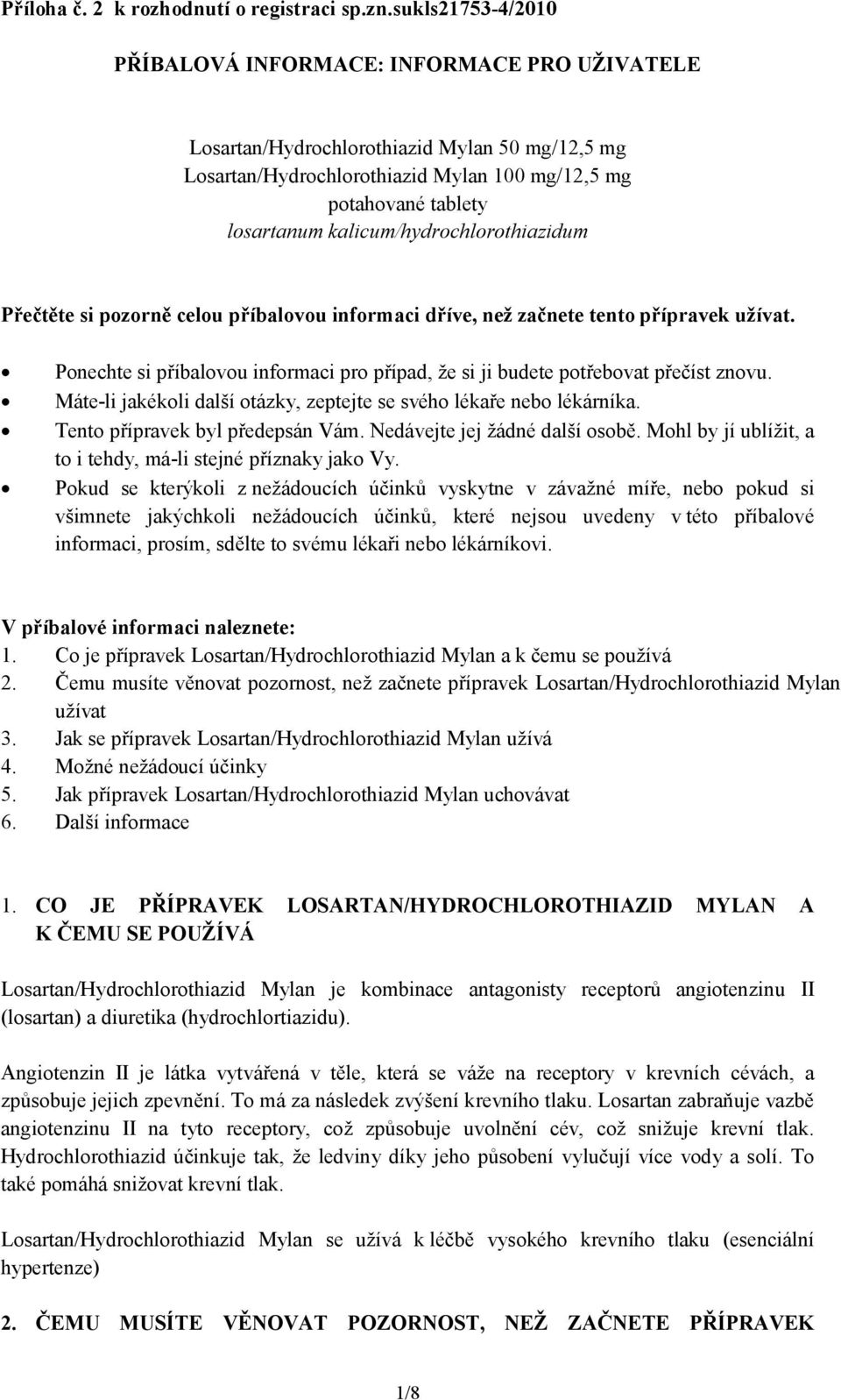 kalicum/hydrochlorothiazidum Přečtěte si pozorně celou příbalovou informaci dříve, než začnete tento přípravek užívat.