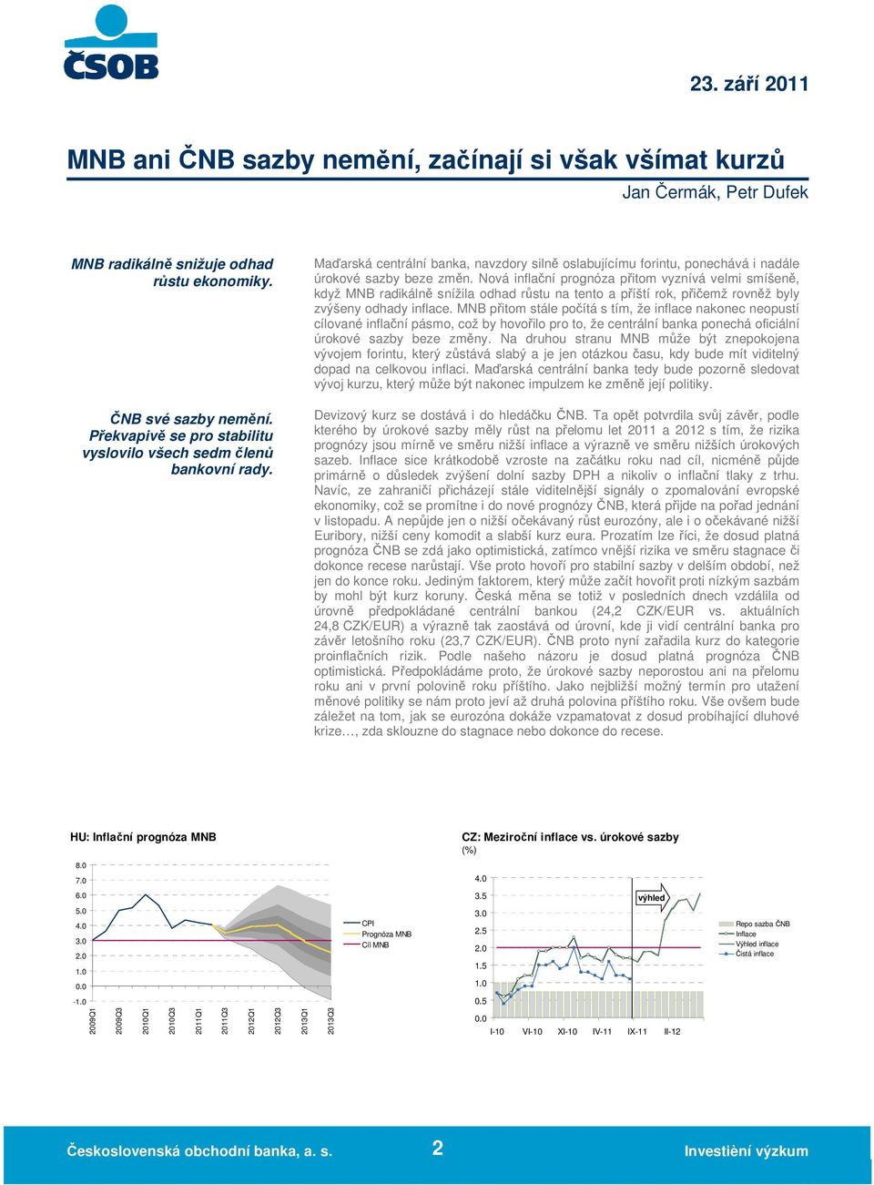 Nová inflační prognóza přitom vyznívá velmi smíšeně, když MNB radikálně snížila odhad růstu na tento a příští rok, přičemž rovněž byly zvýšeny odhady inflace.