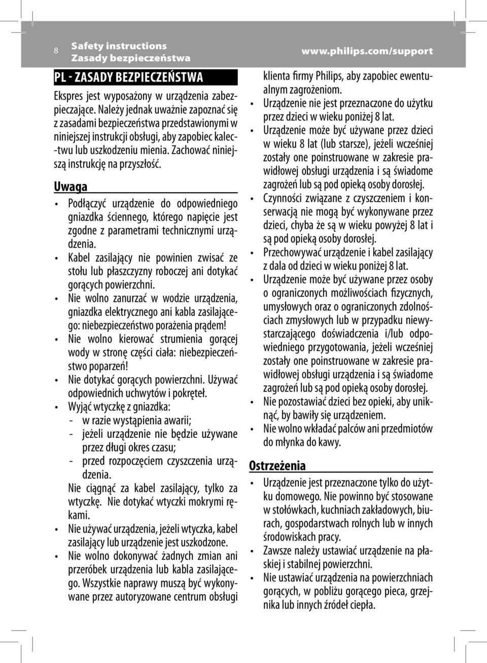 Zachować niniejszą instrukcję na przyszłość. Uwaga Podłączyć urządzenie do odpowiedniego gniazdka ściennego, którego napięcie jest zgodne z parametrami technicznymi urządzenia.