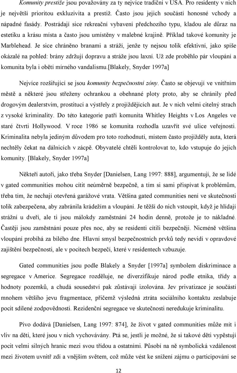 Je sice chráněno branami a stráží, jenže ty nejsou tolik efektivní, jako spíše okázalé na pohled: brány zdržují dopravu a stráže jsou laxní.