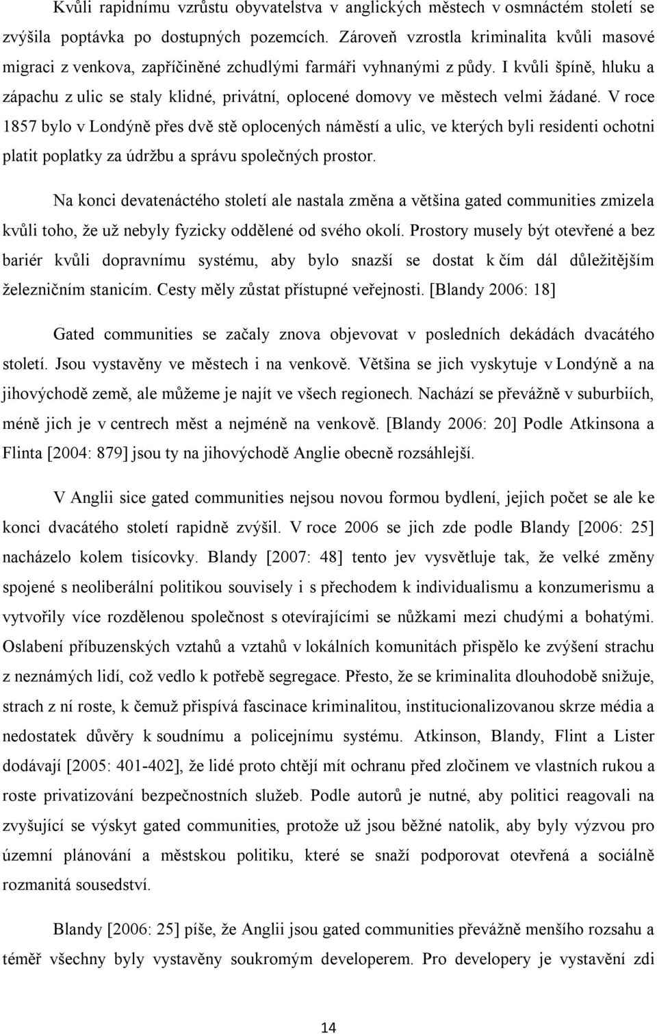 I kvůli špíně, hluku a zápachu z ulic se staly klidné, privátní, oplocené domovy ve městech velmi žádané.