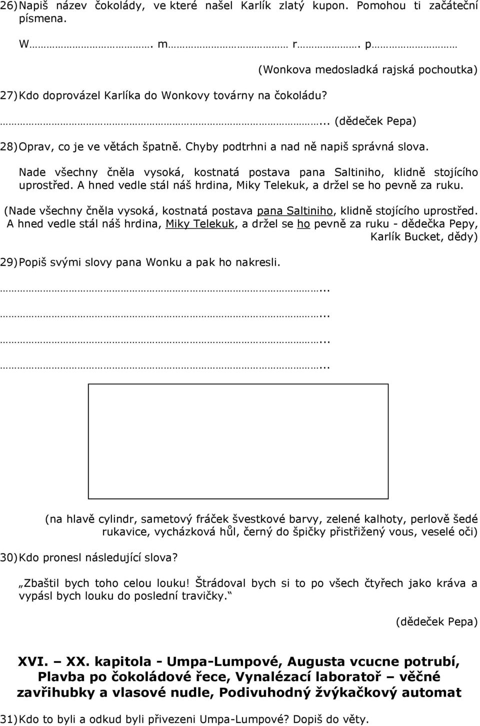 Nade všechny čněla vysoká, kostnatá postava pana Saltiniho, klidně stojícího uprostřed. A hned vedle stál náš hrdina, Miky Telekuk, a drţel se ho pevně za ruku.