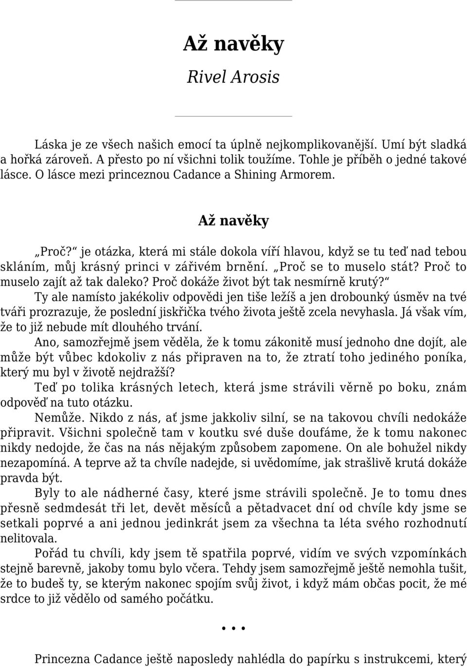 Proč se to muselo stát? Proč to muselo zajít až tak daleko? Proč dokáže život být tak nesmírně krutý?