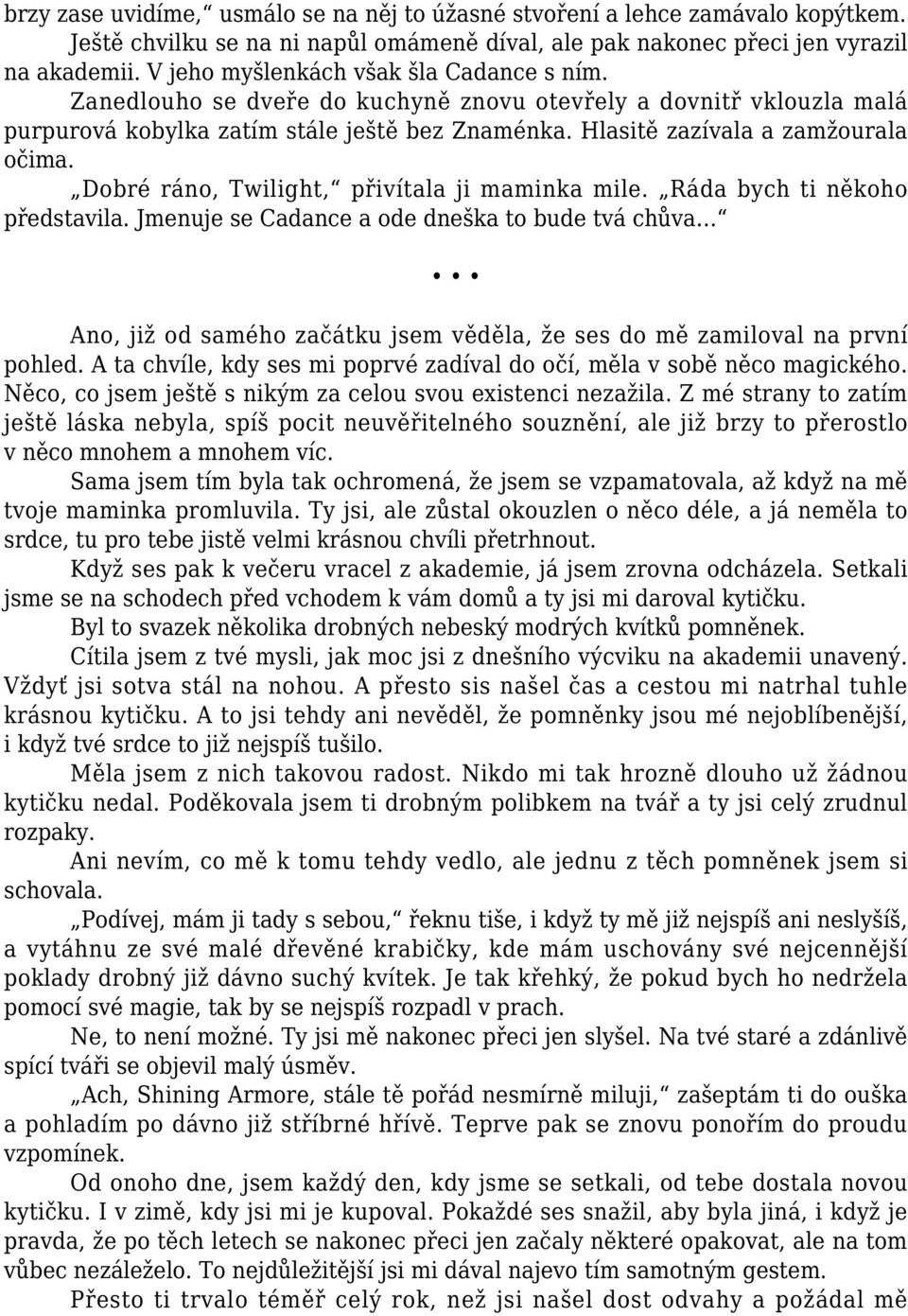Dobré ráno, Twilight, přivítala ji maminka mile. Ráda bych ti někoho představila.