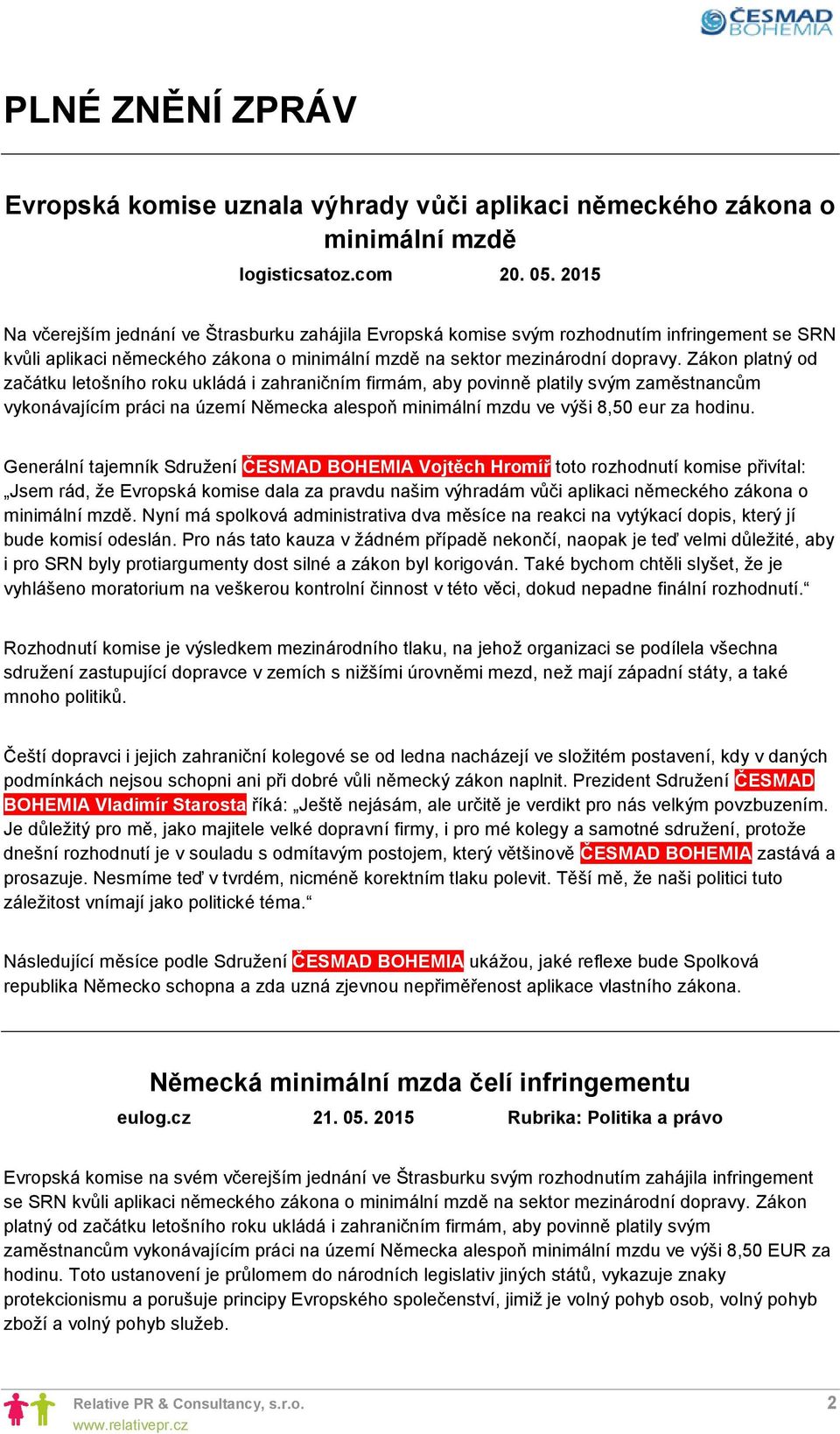 Zákon platný od začátku letošního roku ukládá i zahraničním firmám, aby povinně platily svým zaměstnancům vykonávajícím práci na území Německa alespoň minimální mzdu ve výši 8,50 eur za hodinu.