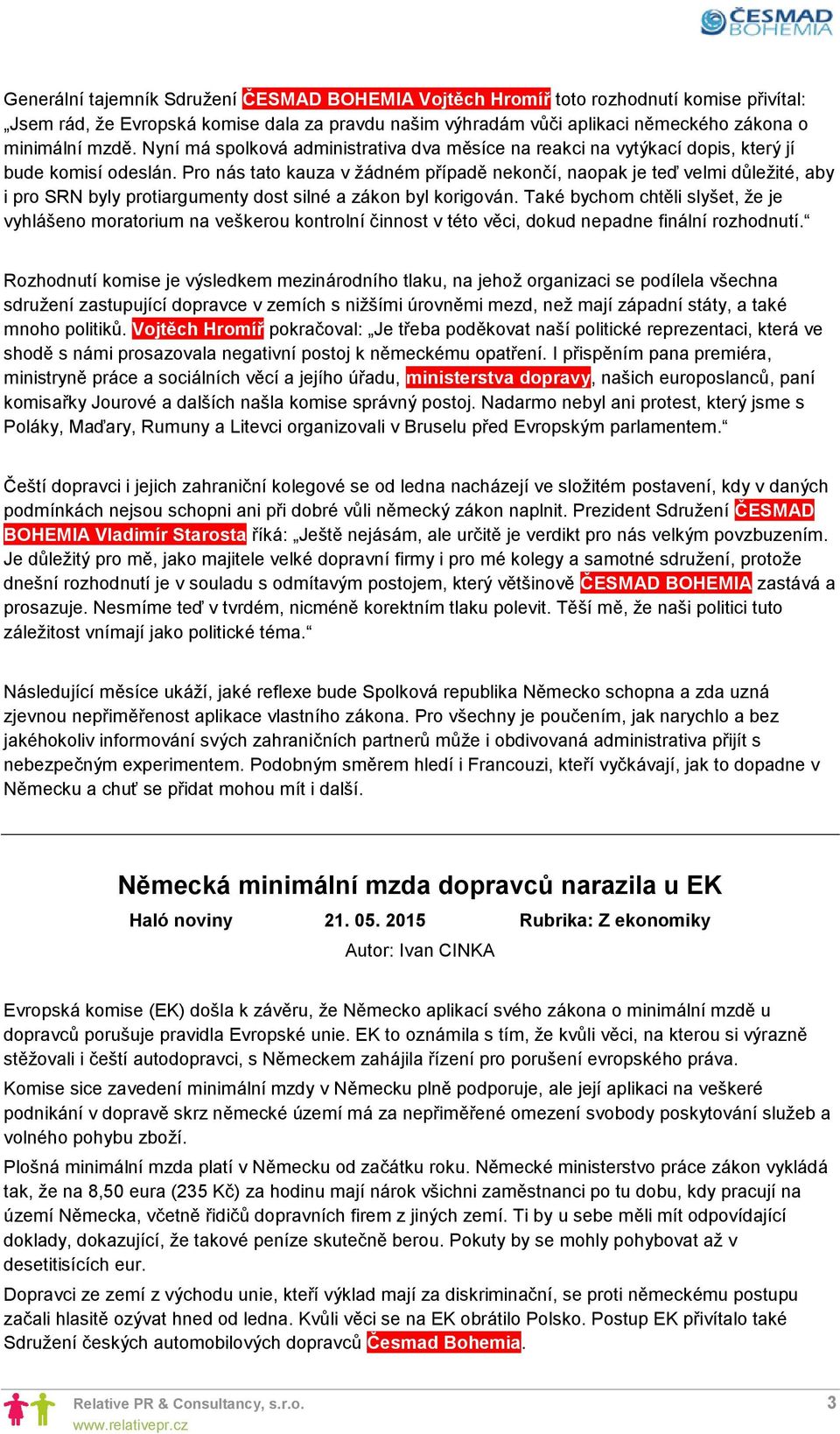 Pro nás tato kauza v žádném případě nekončí, naopak je teď velmi důležité, aby i pro SRN byly protiargumenty dost silné a zákon byl korigován.