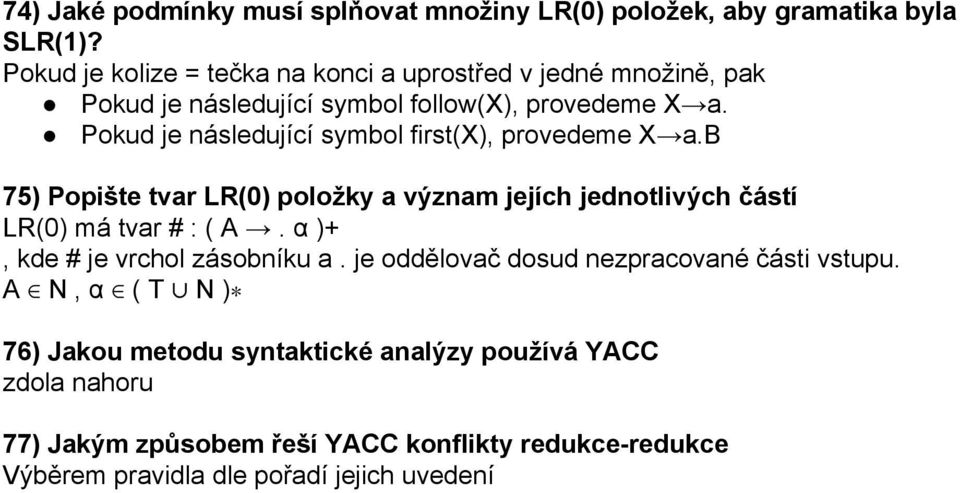 Pokud je následující symbol first(x), provedeme X a.b 75) Popište tvar LR(0) položky a význam jejích jednotlivých částí LR(0) má tvar # : ( A.