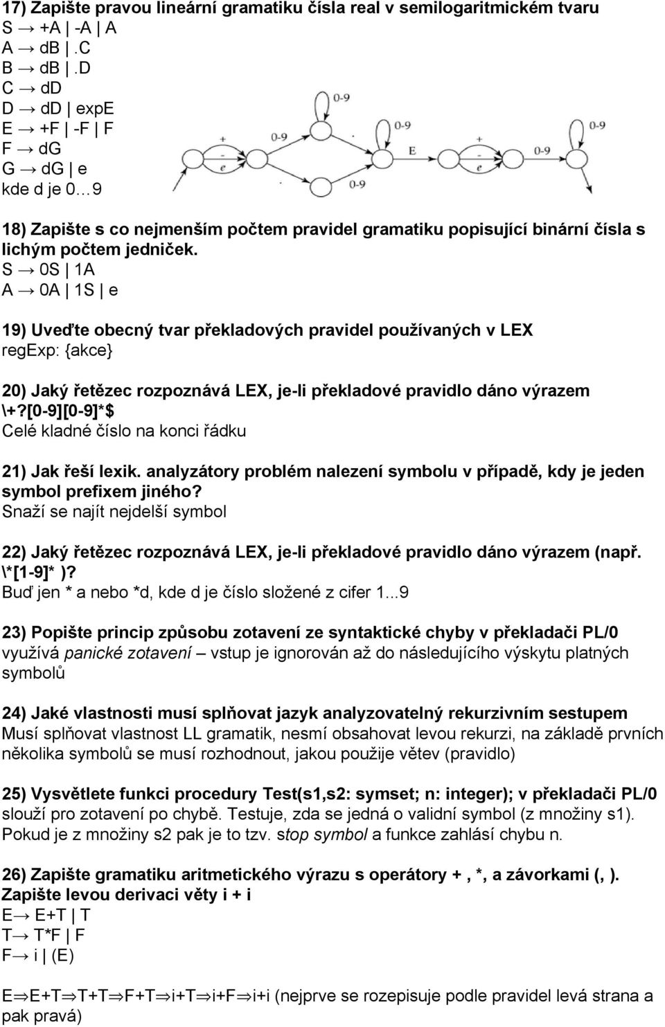 S 0S 1A A 0A 1S e 19) Uveďte obecný tvar překladových pravidel používaných v LEX regexp: {akce} 20) Jaký řetězec rozpoznává LEX, je li překladové pravidlo dáno výrazem \+?