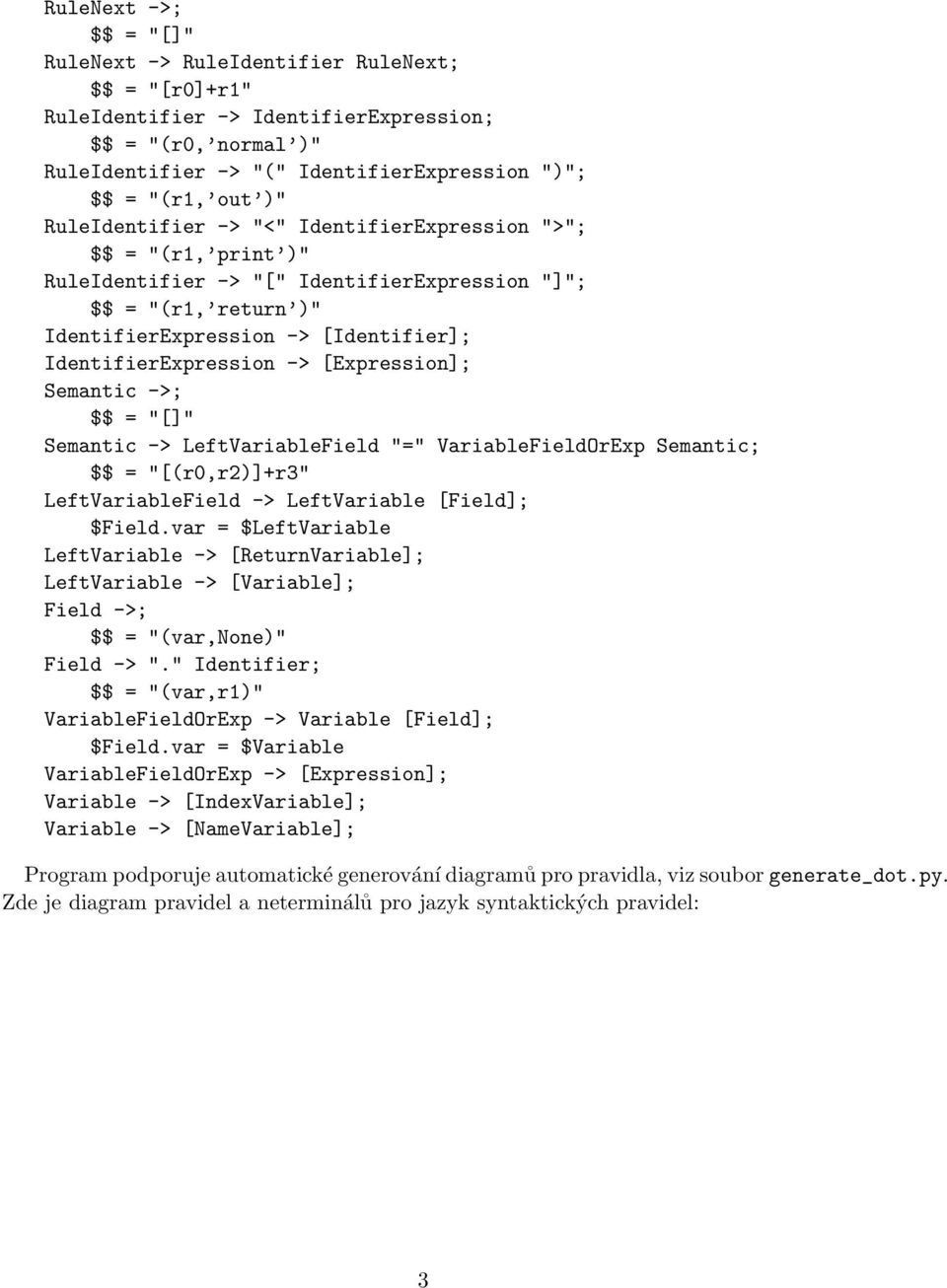 -> [Expression]; Semantic ->; $$ = "[]" Semantic -> LeftVariableField "=" VariableFieldOrExp Semantic; $$ = "[(r0,r2)]+r3" LeftVariableField -> LeftVariable [Field]; $Field.