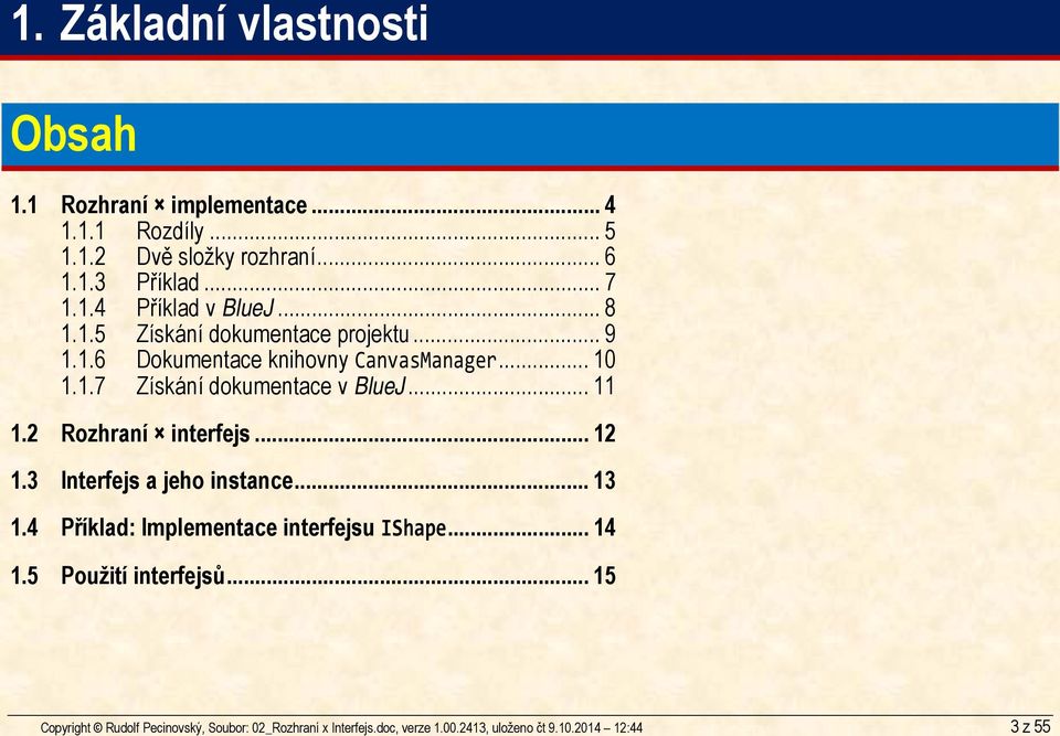 .. 8 1.1.5 Získání dokumentace projektu... 9 1.1.6 Dokumentace knihovny CanvasManager... 10 1.1.7 Získání dokumentace v BlueJ... 11 1.