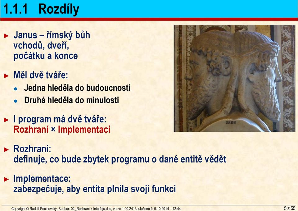2014 12:44 5z 55 Janus římský bůh vchodů, dveří, počátku a konce Měl dvě tváře: Jedna hleděla do