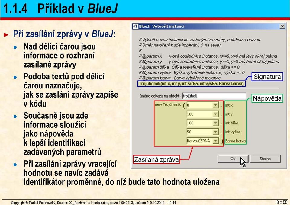 dělící čarou naznačuje, jak se zaslání zprávy zapíše v kódu Současně jsou zde informace sloužící jako nápověda k lepší