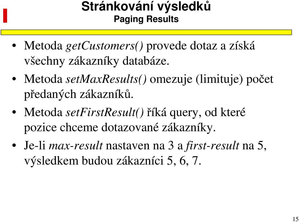 Metoda setmaxresults() omezuje (limituje) počet předaných zákazníků.
