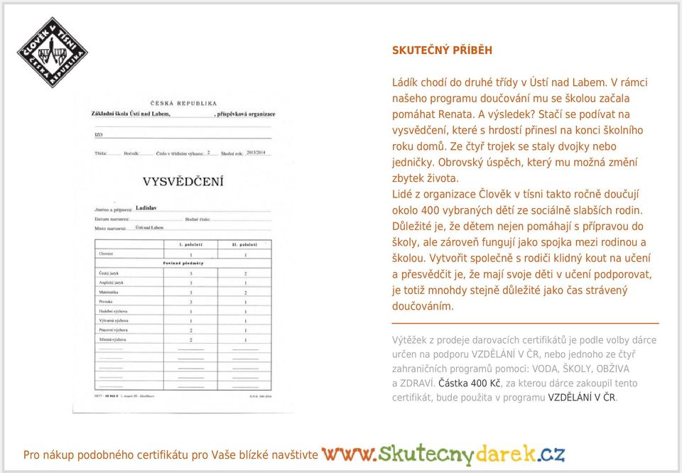 Lidé z organizace lov k v tísni takto ro n dou ují okolo 400 vybraných d tí ze sociáln slab ích rodin.