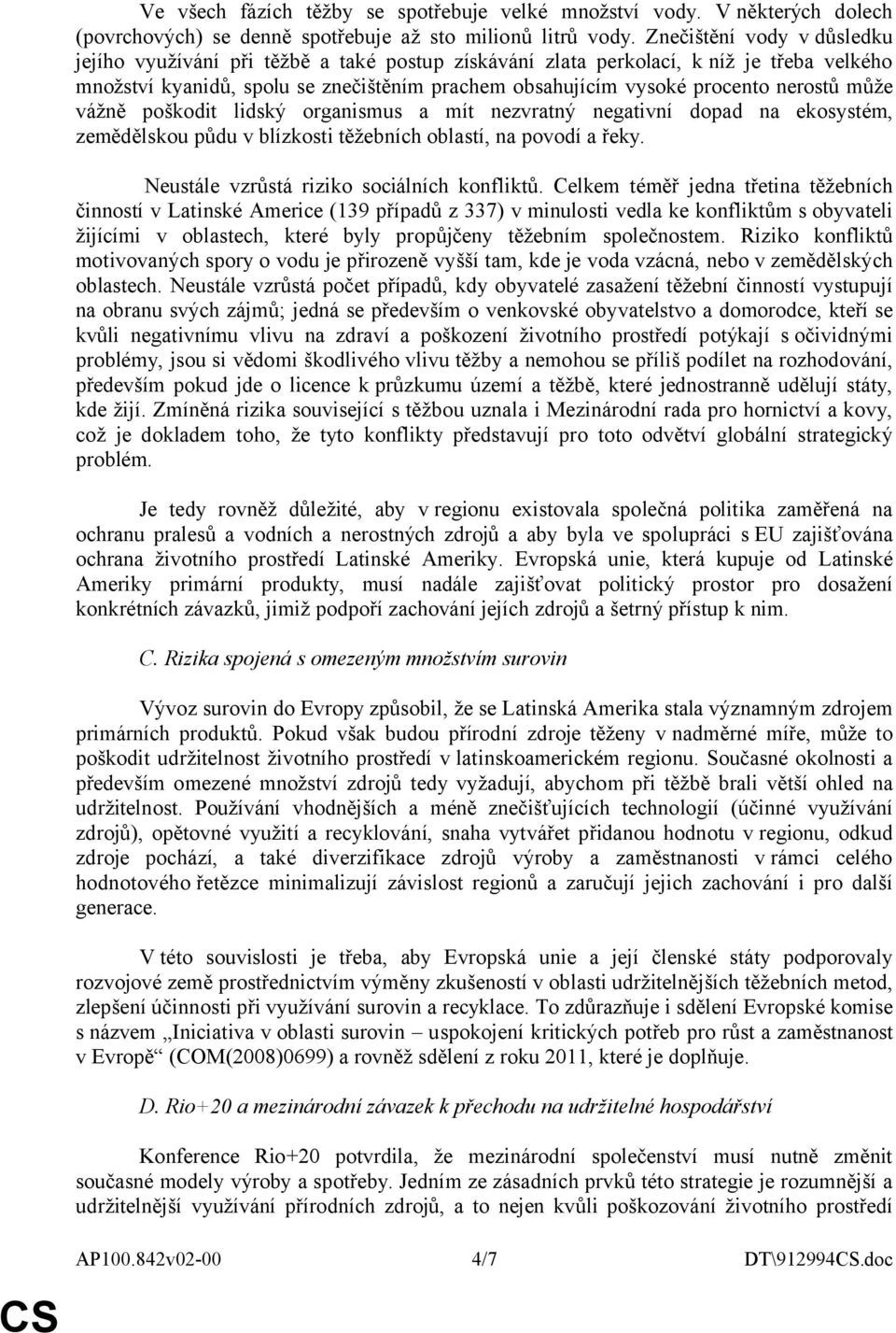 nerostů může vážně poškodit lidský organismus a mít nezvratný negativní dopad na ekosystém, zemědělskou půdu v blízkosti těžebních oblastí, na povodí a řeky.