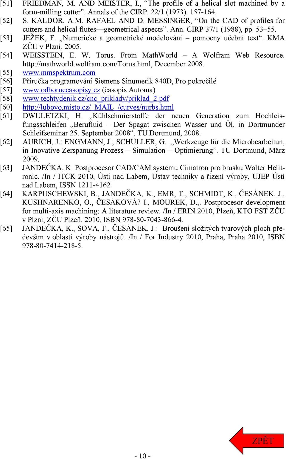 [54] WEISSTEIN, E. W. Tou. Fom MathWold A Wolfam Web eouce. http://mathwold.wolfam.com/tou.html, Decembe 008. [55] www.mmpektum.com [56] Příučka pogamování Siemen Sinumeik 840D, Po pokočilé [57] www.