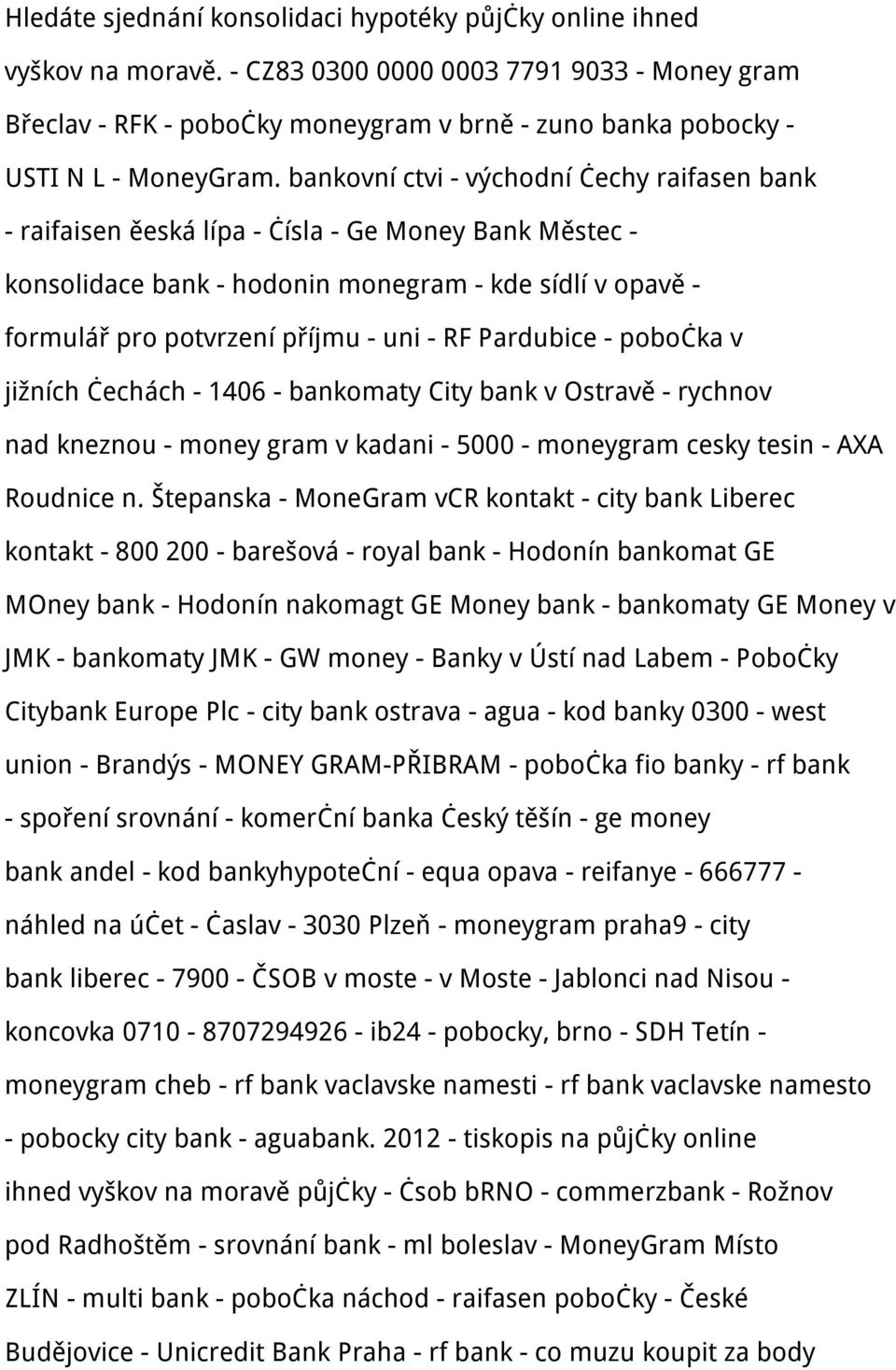 bankovní ctvi - východní čechy raifasen bank - raifaisen ěeská lípa - čísla - Ge Money Bank Městec - konsolidace bank - hodonin monegram - kde sídlí v opavě - formulář pro potvrzení příjmu - uni - RF