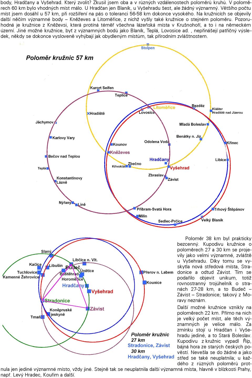 Na kružnicích se objevily další něčím významné body Kněževes a Litoměřice, z nichž vyšly také kružnice o stejném poloměru.