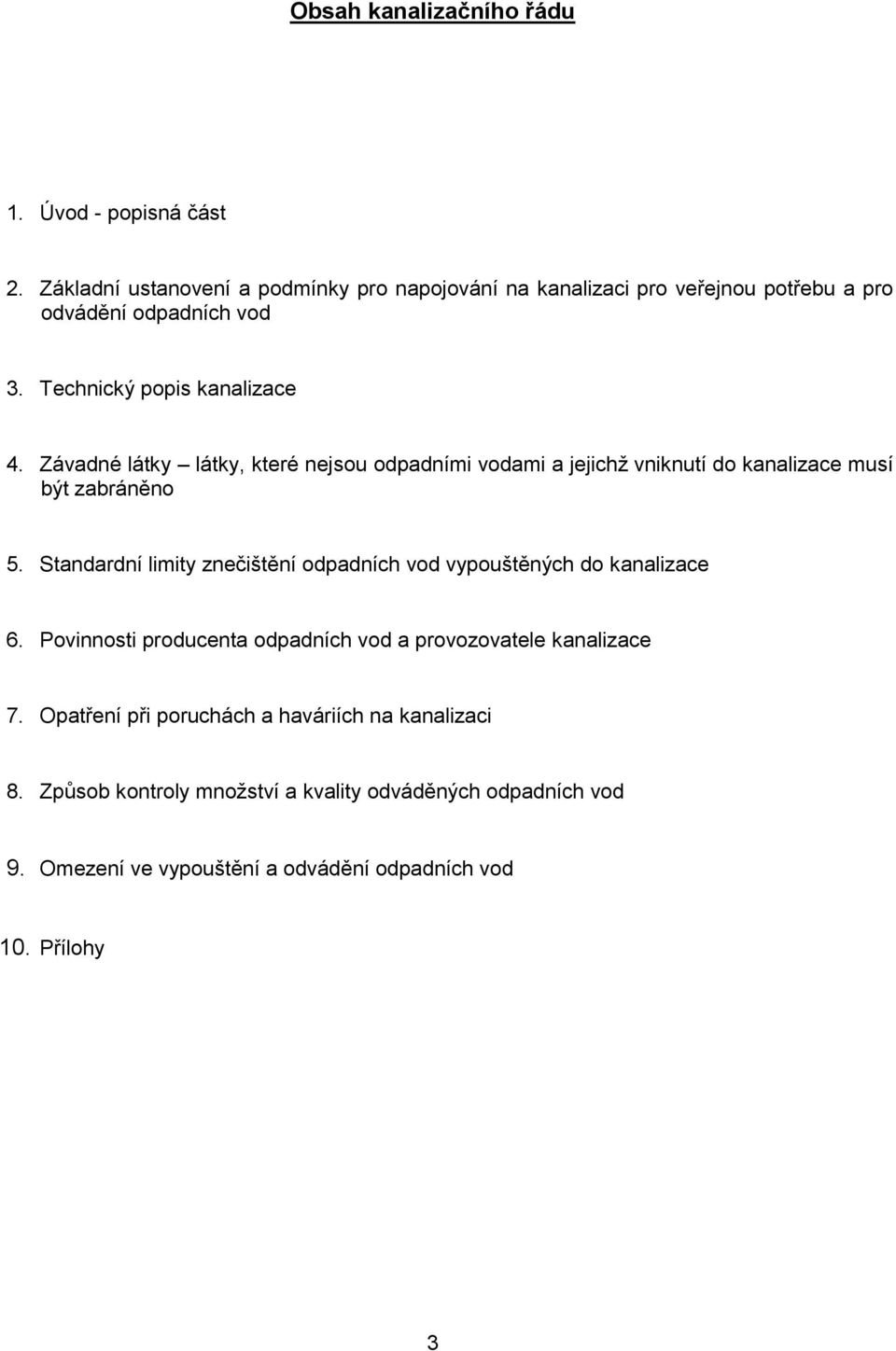 Závadné látky látky, které nejsou odpadními vodami a jejichž vniknutí do kanalizace musí být zabráněno 5.