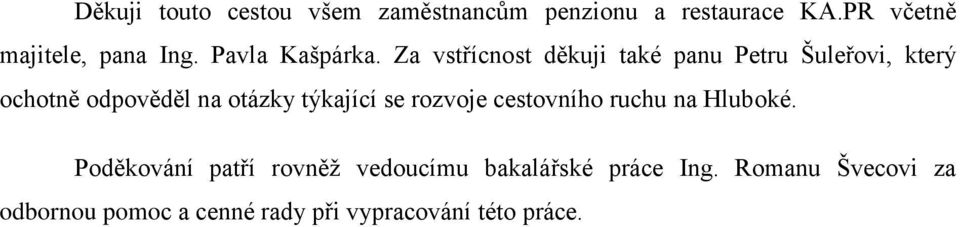 Za vstřícnost děkuji také panu Petru Šuleřovi, který ochotně odpověděl na otázky týkající