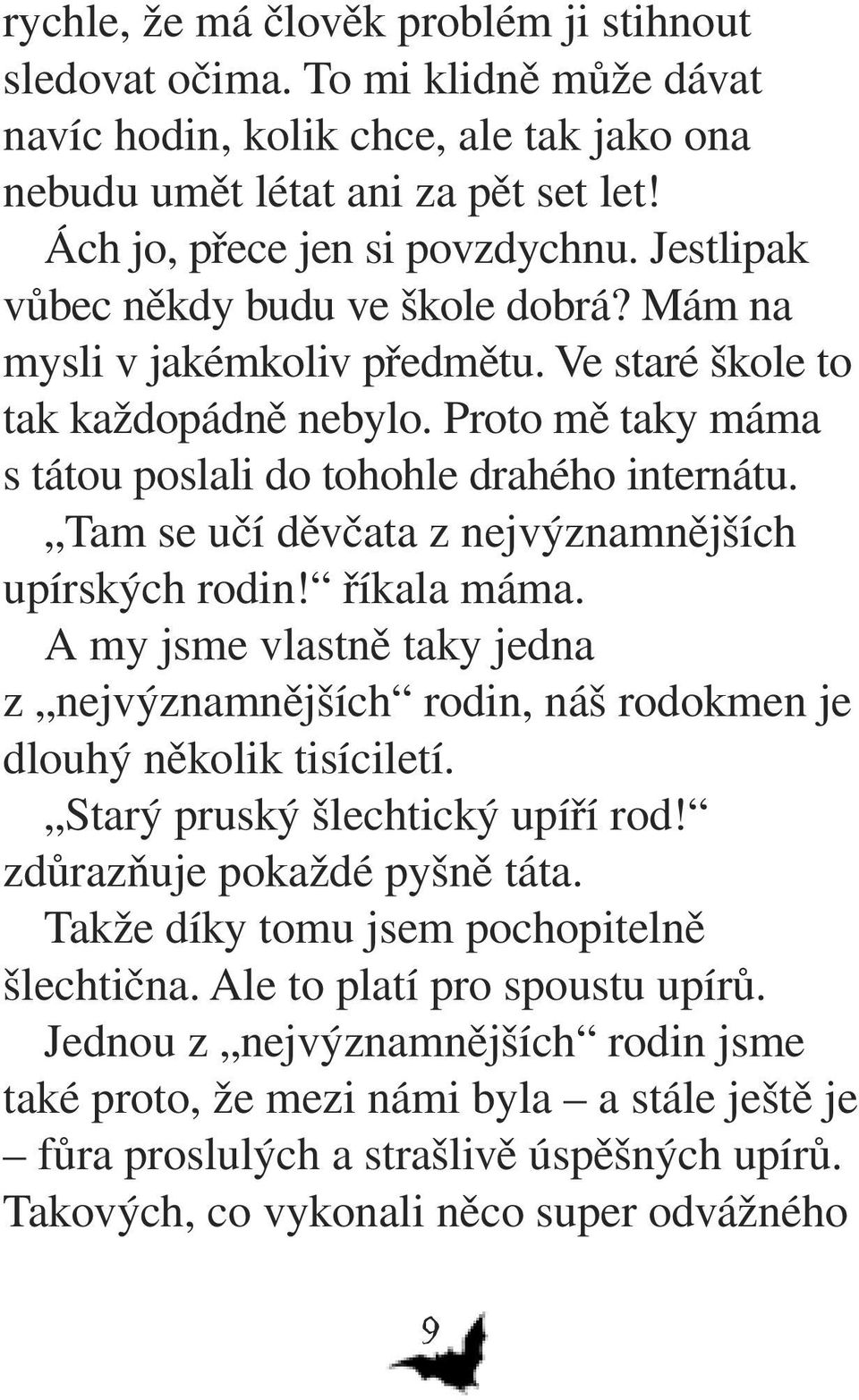 Tam se učí děvčata z nejvýznamnějších upírských rodin! říkala máma. A my jsme vlastně taky jedna z nejvýznamnějších rodin, náš rodokmen je dlouhý několik tisíciletí. Starý pruský šlechtický upíří rod!