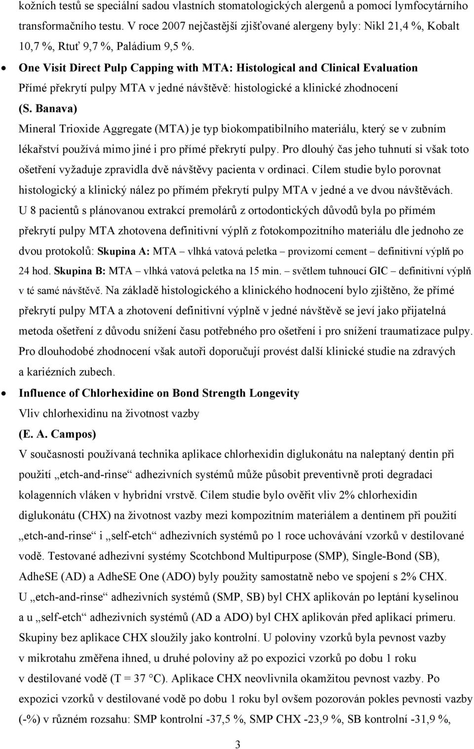 One Visit Direct Pulp Capping with MTA: Histological and Clinical Evaluation Přímé překrytí pulpy MTA v jedné návštěvě: histologické a klinické zhodnocení (S.