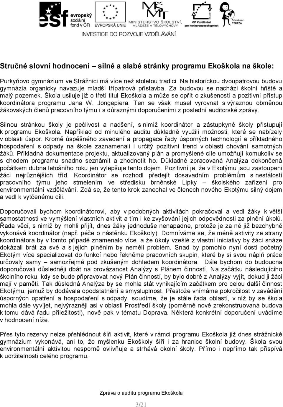 Škola usiluje již o třetí titul Ekoškola a může se opřít o zkušenosti a pozitivní přístup koordinátora programu Jana W. Jongepiera.