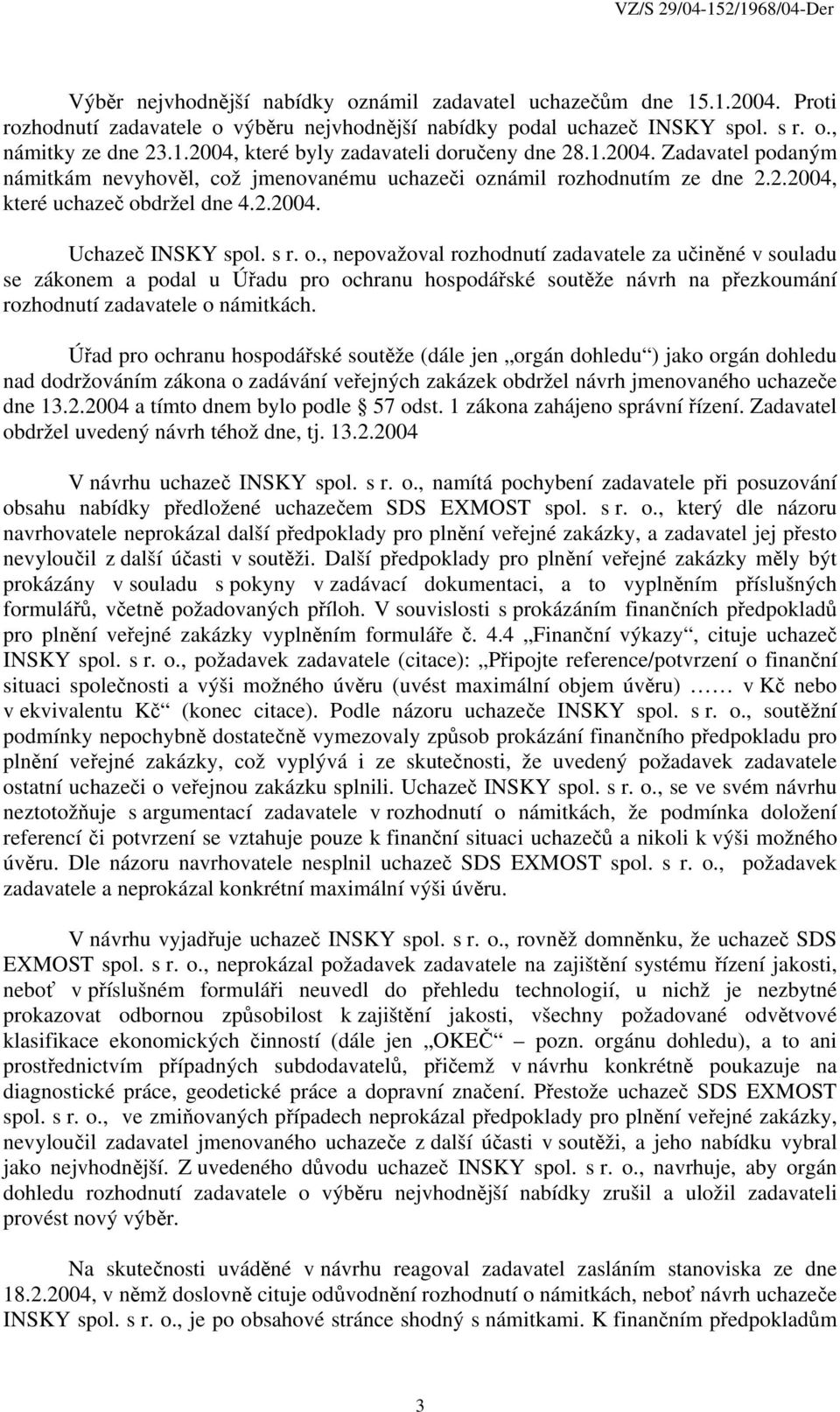 námil rozhodnutím ze dne 2.2.2004, které uchazeč ob