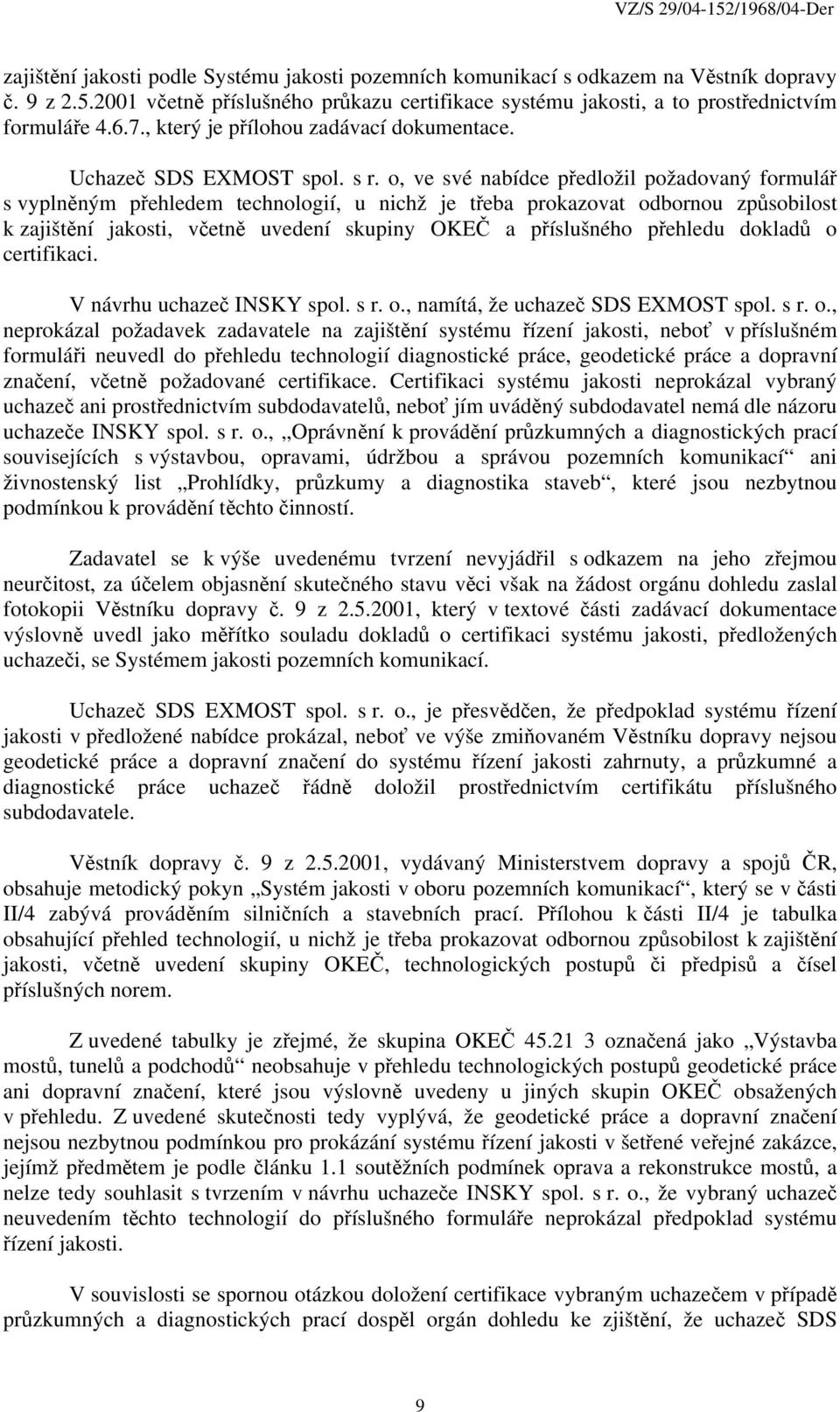 o, ve své nabídce předložil požadovaný formulář s vyplněným přehledem technologií, u nichž je třeba prokazovat odbornou způsobilost k zajištění jakosti, včetně uvedení skupiny OKEČ a příslušného