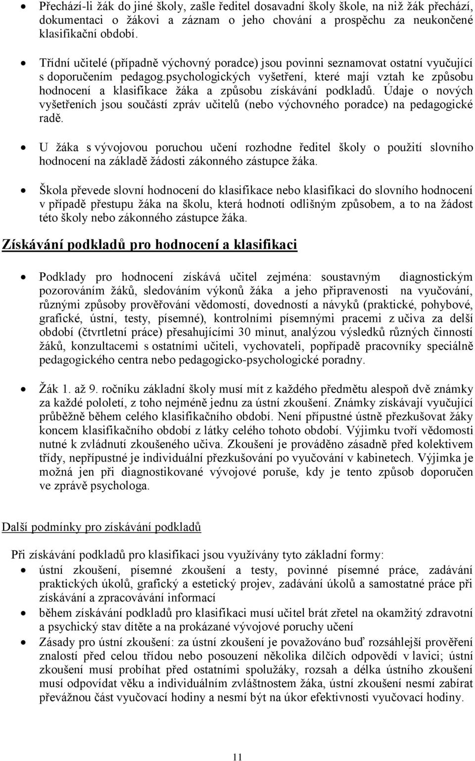 psychologických vyšetření, které mají vztah ke způsobu hodnocení a klasifikace ţáka a způsobu získávání podkladů.