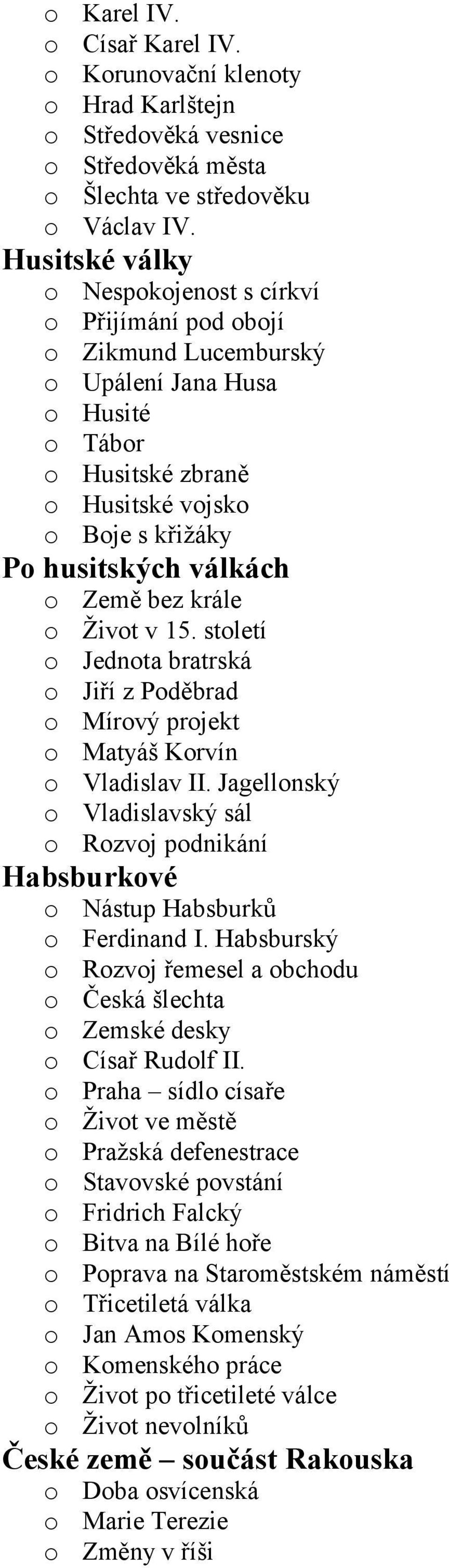 Země bez krále o Život v 15. století o Jednota bratrská o Jiří z Poděbrad o Mírový projekt o Matyáš Korvín o Vladislav II.