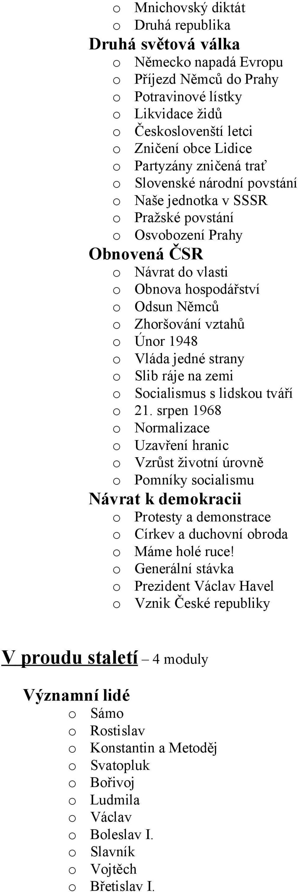 vztahů o Únor 1948 o Vláda jedné strany o Slib ráje na zemi o Socialismus s lidskou tváří o 21.