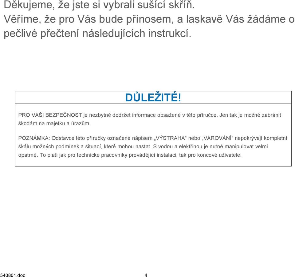 POZNÁMKA: Odstavce této příručky označené nápisem VÝSTRAHA nebo VAROVÁNÍ nepokrývají kompletní škálu možných podmínek a situací, které mohou