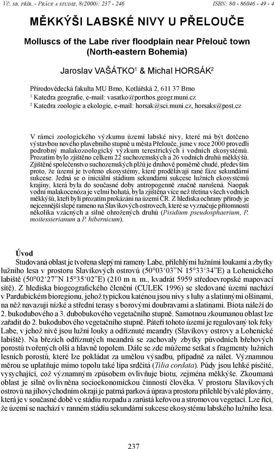 HORSÁK 2 Přírodovědecká fakulta MU Brno, Kotlářská 2, 611 37 Brno 1 Katedra geografie, e-mail: vasatko@porthos.geogr.muni.cz 2 Katedra zoologie a ekologie, e-mail: horsak@sci.muni.cz, horsaks@post.