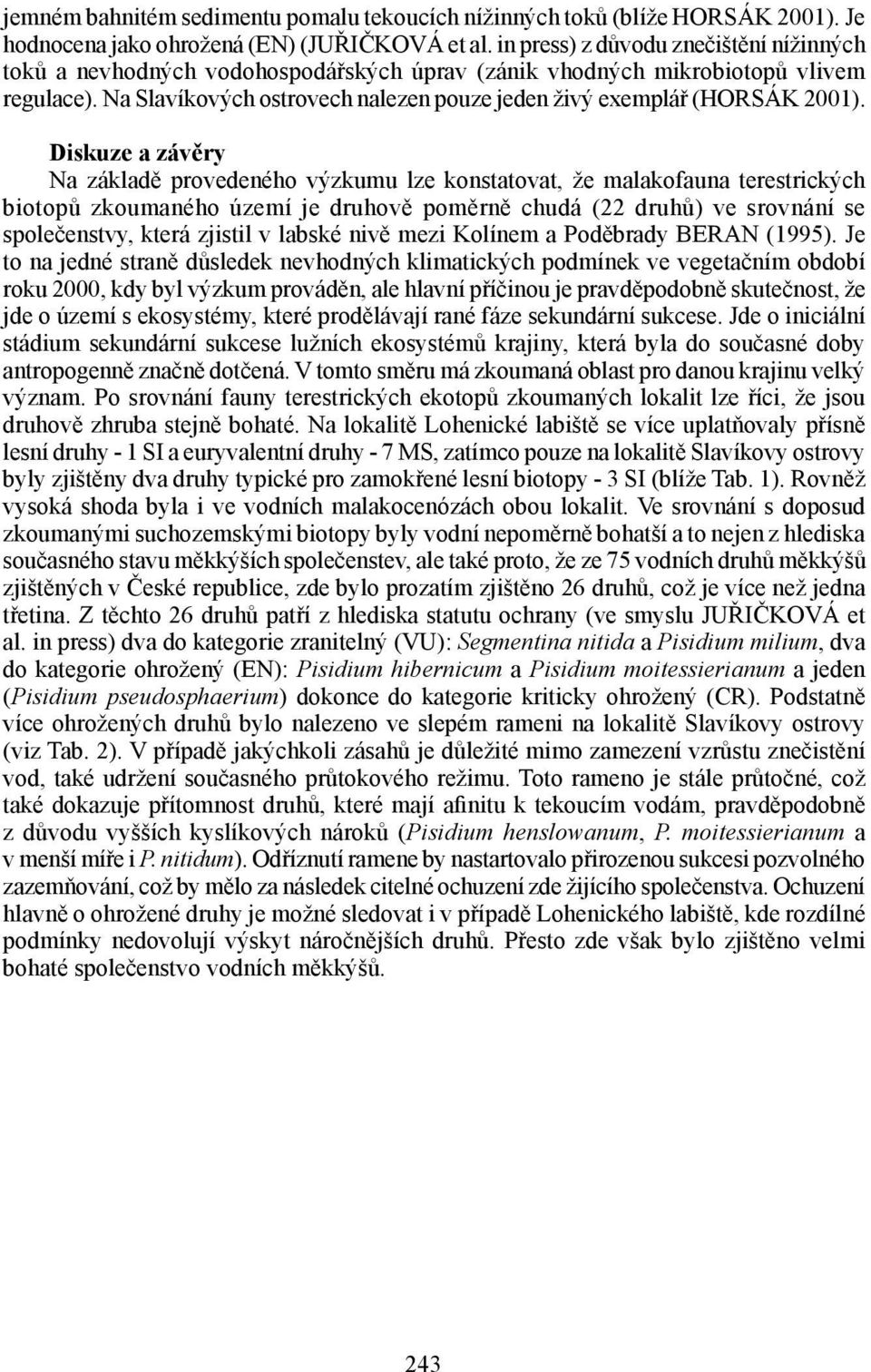 Na Slavíkových ostrovech nalezen pouze jeden živý exemplář (HORSÁK 2001).