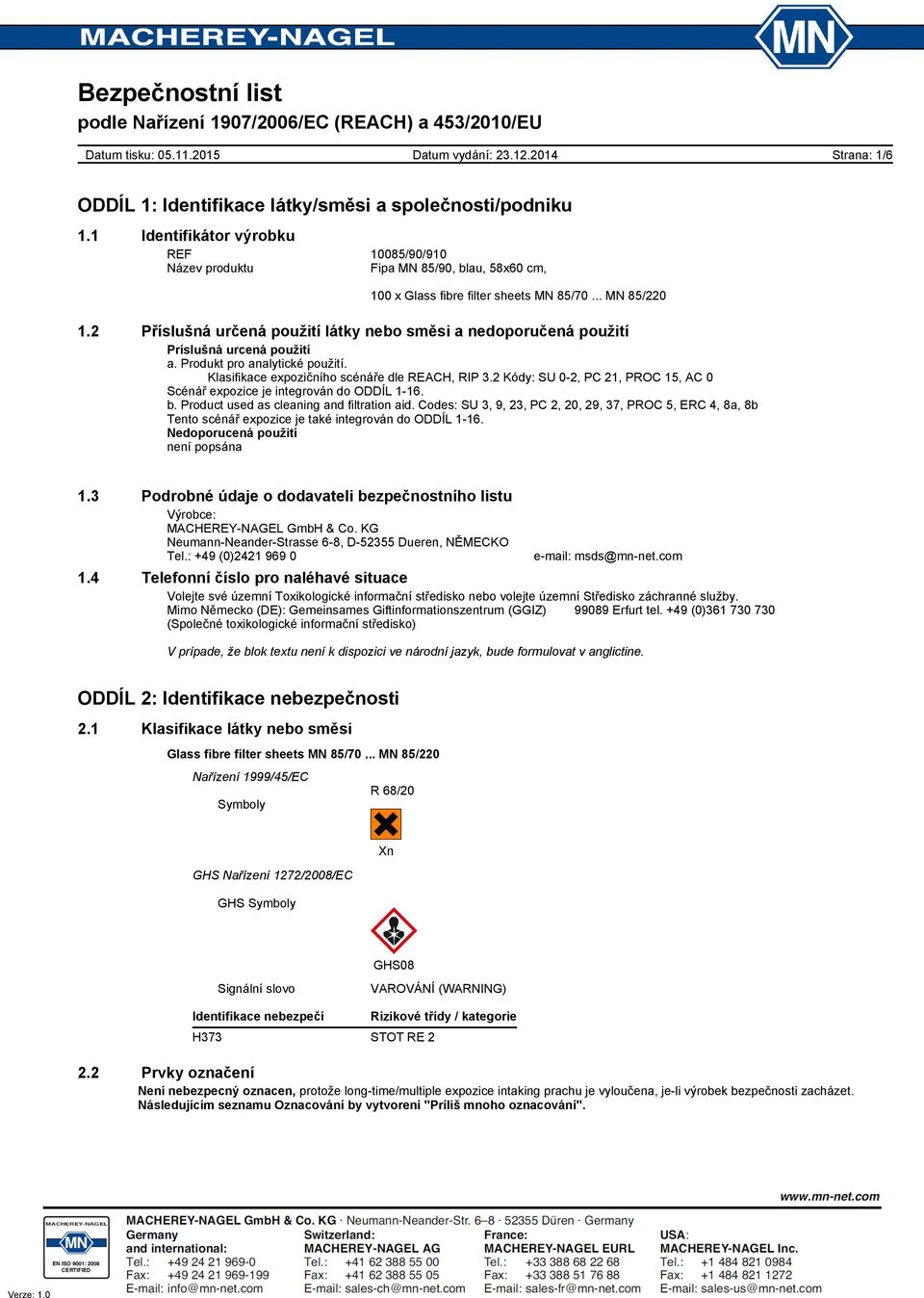 2 Kódy: SU 0-2, PC 21, PROC 15, AC 0 Scénář expozice je integrován do ODDÍL 1-16. b. Product used as cleaning and filtration aid.