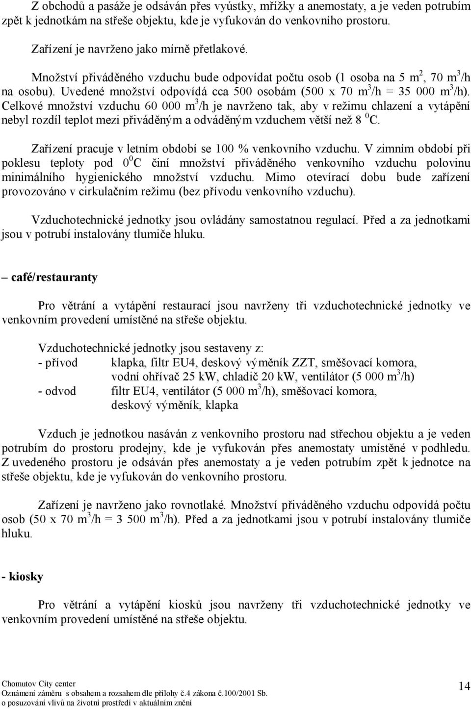 Uvedené množství odpovídá cca 500 osobám (500 x 70 m 3 /h = 35 000 m 3 /h).