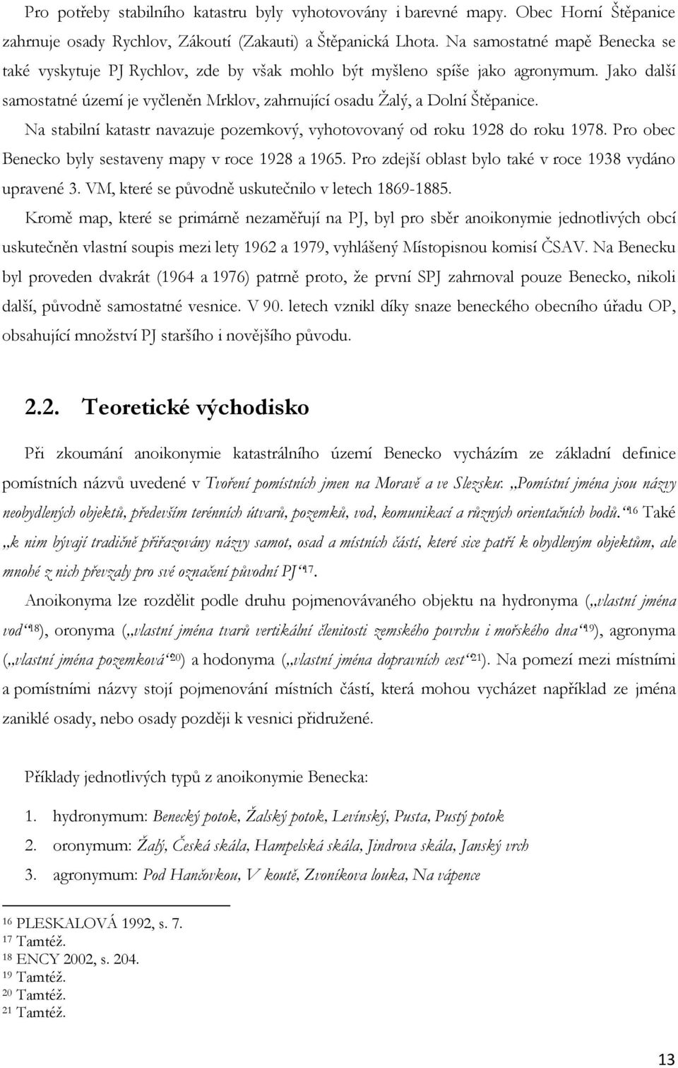 Na stabilní katastr navazuje pozemkový, vyhotovovaný od roku 1928 do roku 1978. Pro obec Benecko byly sestaveny mapy v roce 1928 a 1965. Pro zdejší oblast bylo také v roce 1938 vydáno upravené 3.