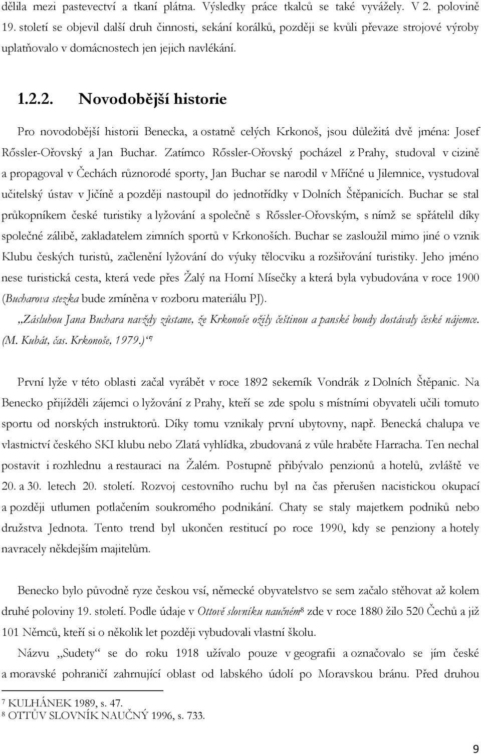2. Novodobější historie Pro novodobější historii Benecka, a ostatně celých Krkonoš, jsou důležitá dvě jména: Josef Rőssler-Ořovský a Jan Buchar.