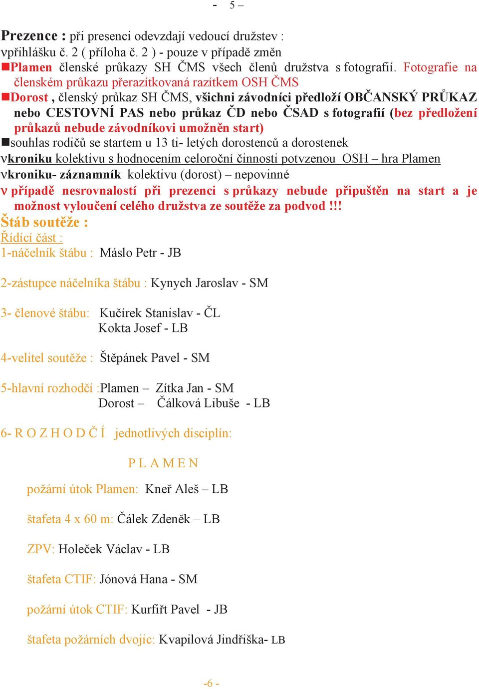 edložení pr kaz nebude závodníkovi umožn n start) souhlas rodi se startem u 13 ti- letých dorostenc a dorostenek νkroniku kolektivu s hodnocením celoro ní innosti potvzenou OSH hra Plamen νkroniku-