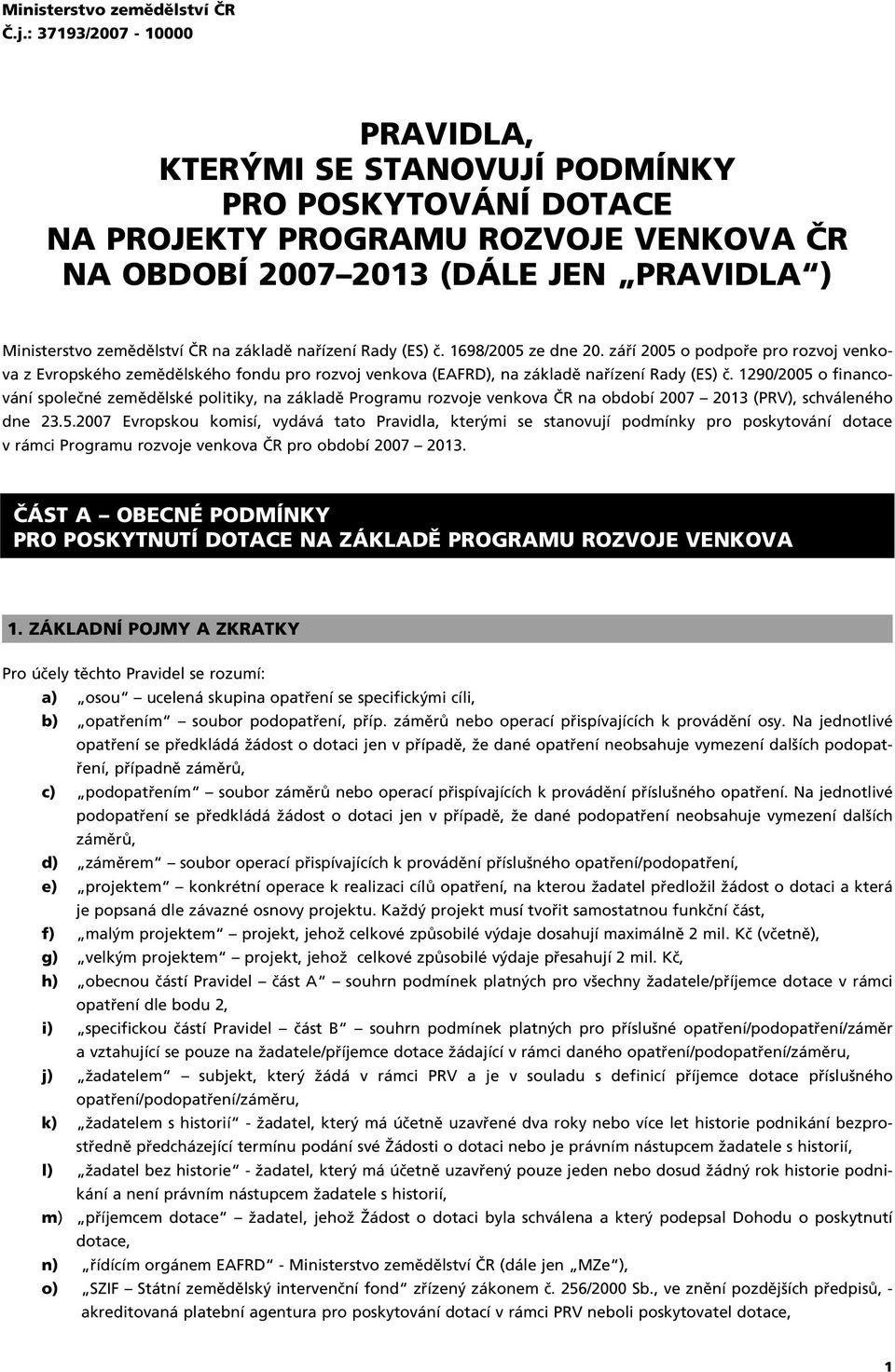 nafiízení Rady (ES) ã. 698/2005 ze dne 20. záfií 2005 o podpofie pro rozvoj venkova z Evropského zemûdûlského fondu pro rozvoj venkova (EAFRD), na základû nafiízení Rady (ES) ã.