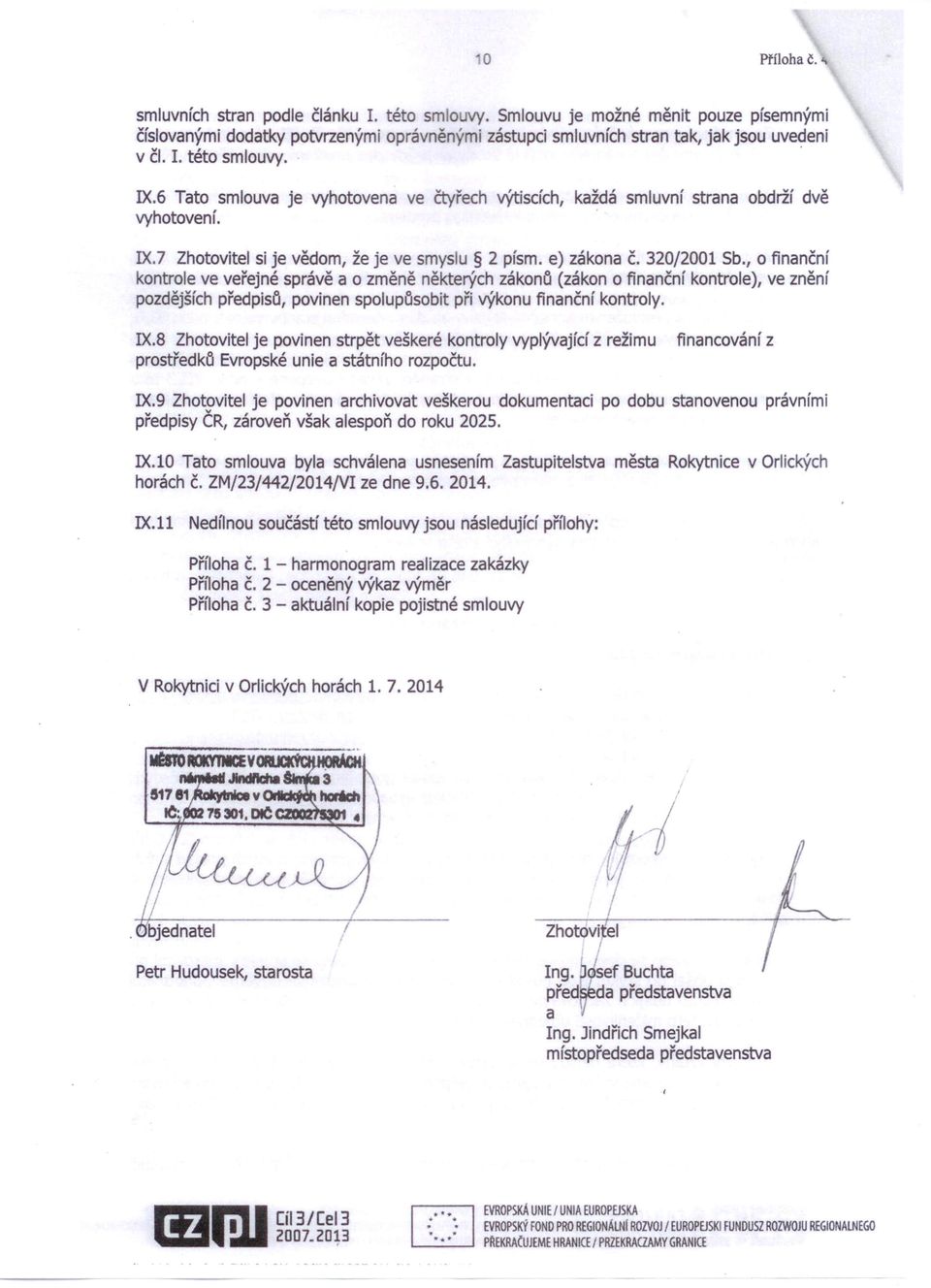 , o finanční kontrole ve veřejné správě a o změně některých zákona (zákon o finanční kontrole), ve znění pozdějších předpisů, povinen spolupůsobit při výkonu finanční kontroly. IX.