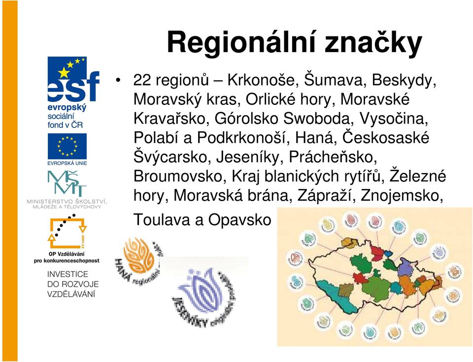 Podkrkonoší, Haná, Českosaské Švýcarsko, Jeseníky, Prácheňsko, Broumovsko,